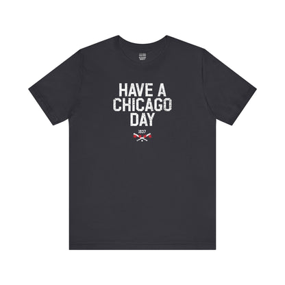 Chicago Baseball Fan | Have a Chicago Day | Unisex Tshirt